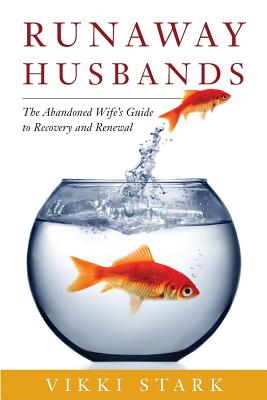 Runaway Husbands: The Abandoned Wife's Guide to Recovery and Renewal