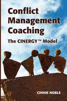 Conflict Management Coaching: The CINERGY(TM) Model