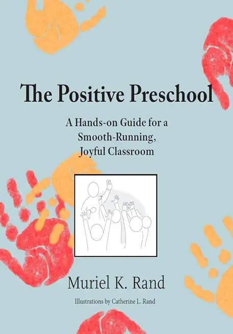 The Positive Preschool: A Hands-on Guide for a Smooth-Running, Joyful Classroom