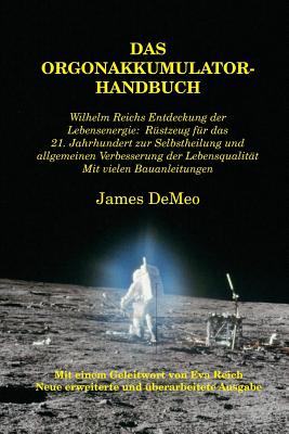 Das Orgonakkumulator Handbuch: Wilhelm Reichs Entdeckung der Lebensenergie. RÃƒÂ¼stzeug fÃƒÂ¼r das 21. Jahrhundert zur Selbstheilung und allgemeinen Verbes