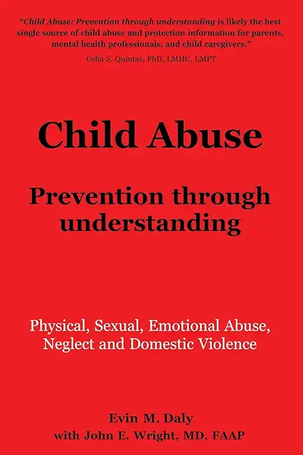 Child Abuse: Prevention through understanding: Physical, Sexual, Emotional Abuse, Neglect and Domestic Violence