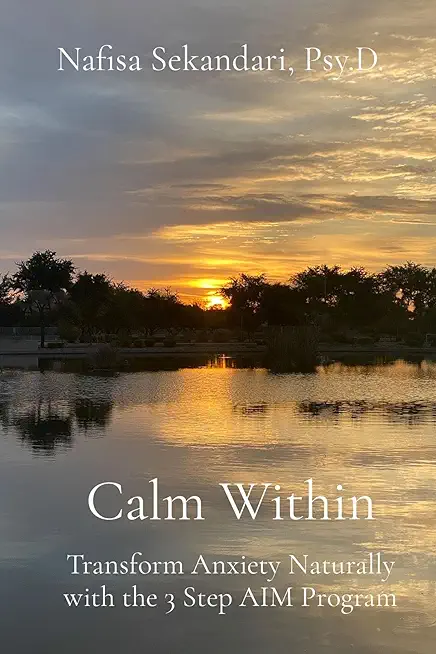 Calm Within: Transform Anxiety Naturally with the 3 Step AIM Program