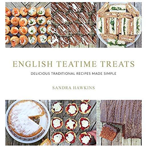 English Teatime Treats: Delicious Traditional Recipes Made Simple