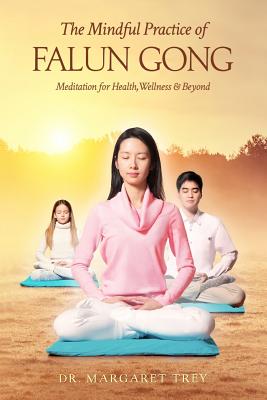 The Mindful Practice of Falun Gong: Meditation for Health, Wellness, and Beyond