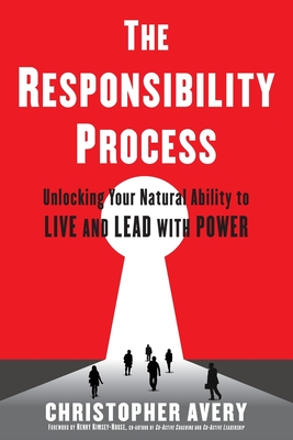 The Responsibility Process: Unlocking Your Natural Ability to Live and Lead with Power