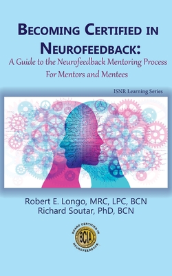 Becoming Certified in Neurofeedback: A Guide to the Neurofeedback Mentoring Process For Mentors and Mentees