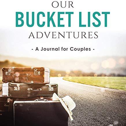 Our Bucket List Adventures: A Journal for Couples