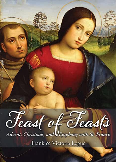 Feast of Feasts: Advent, Christmas, and Epiphany with St. Francis