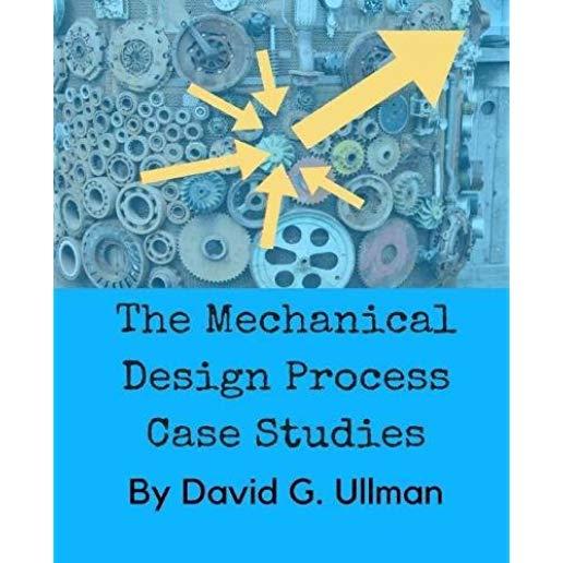 The Mechanical Design Process Case Studies