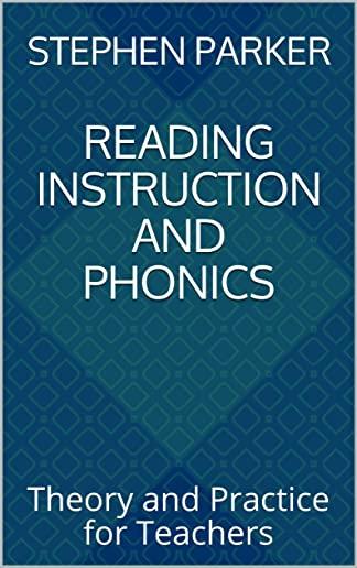 Reading Instruction and Phonics: Theory and Practice for Teachers