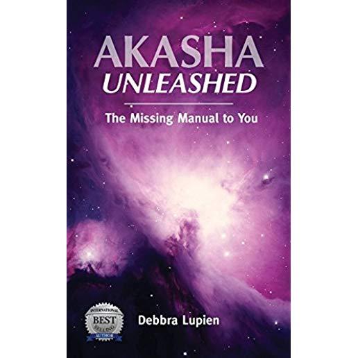 Akasha Unleashed: The Missing Manual to You