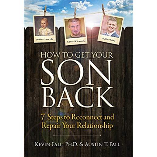 How to Get Your Son Back: 7 Steps to Reconnect and Repair Your Relationship