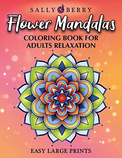 Coloring Book for Adults Relaxation: Easy and Simple Large Prints for Adult Coloring Therapy. Flowers Mandalas, Amazing Patterns for Stress and Anxiet