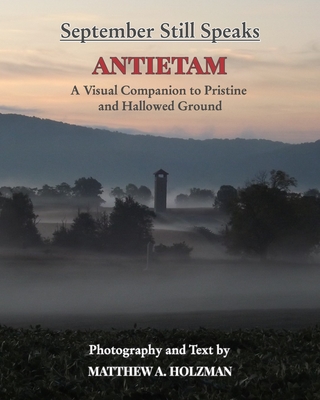 September Still Speaks: Antietam, A Visual Companion to Pristine and Hallowed Ground