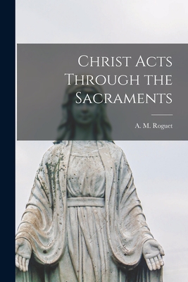 Christ Acts Through the Sacraments