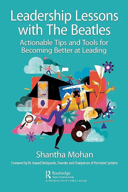 Leadership Lessons with the Beatles: Actionable Tips and Tools for Becoming Better at Leading