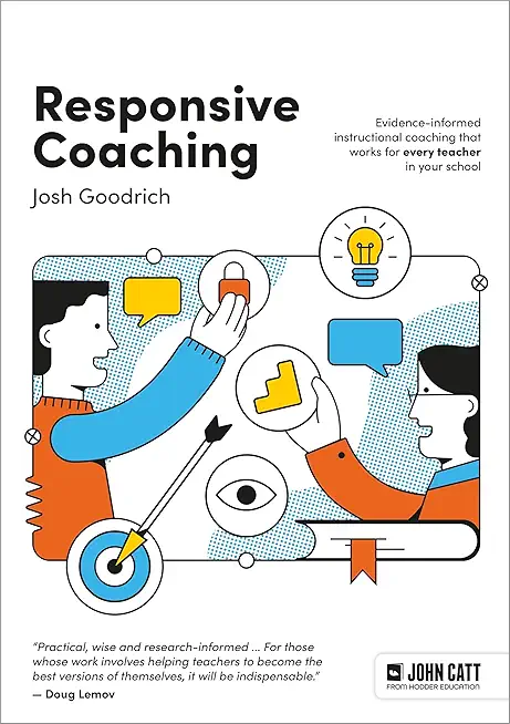 Responsive Coaching: Evidence-Informed Instructional Coaching That Works for Every Teacher in Your School