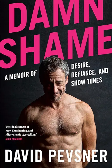 Damn Shame: A Memoir of Desire, Defiance, and Show Tunes