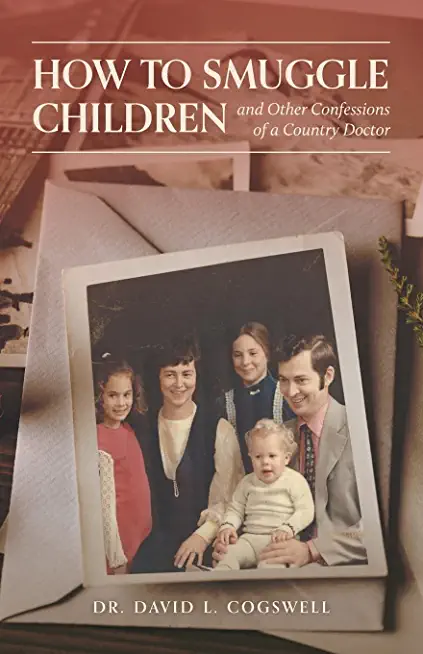 How to Smuggle Children and Other Confessions of a Country Doctor