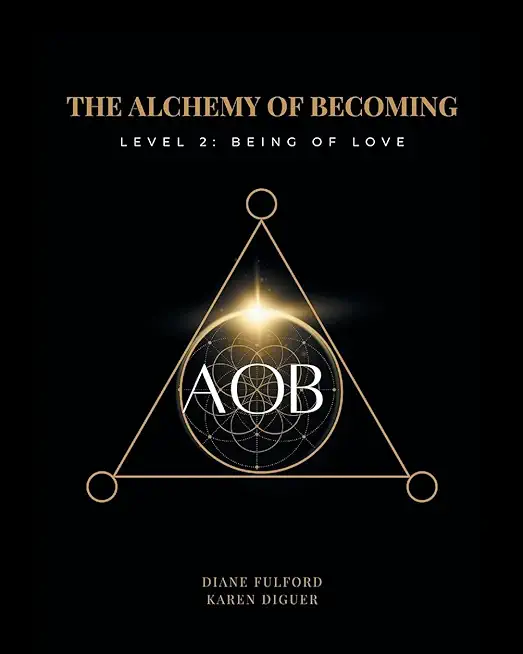 The Alchemy of Becoming: Level 2: Being of Love