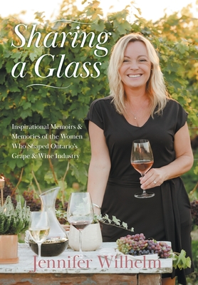 Sharing a Glass: Inspirational Memoirs & Memories of the Women Who Shaped Ontario's Grape & Wine Industry