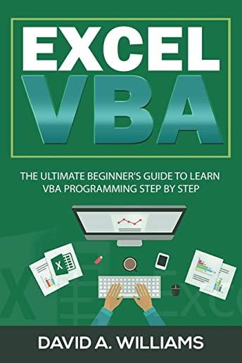 Excel VBA: The Ultimate Beginner's Guide to Learn VBA Programming Step by Step