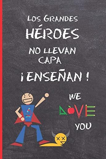 Los Grandes Heroes No Llevan Capa, Ã‚Â¡enseÃƒÂ±an!: Regalo Fin de Curso. Dia del Maestro. Original Y Divertido. Cuaderno de Notas, Diario, Apuntes O Agenda.