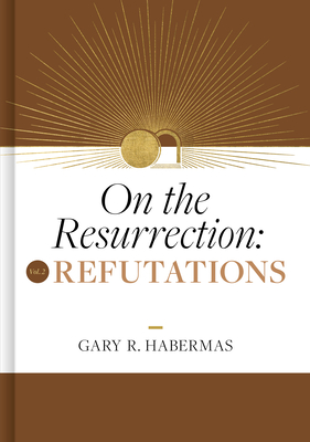 On the Resurrection, Volume 2: Refutations