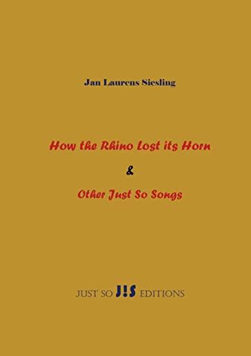 How the Rhino Lost its Horn & Other Just So Songs