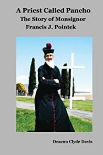 A Priest Called Pancho: The Story of Monsignor Francis Pointek