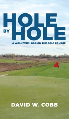 Hole by Hole: A Walk with God on the Golf Course