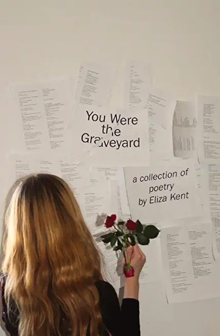 You Were the Graveyard: a collection of poetry by Eliza Kent