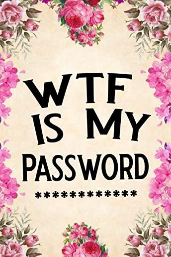 Wtf Is My Password: Password Book, Password Log Book and Internet Password Organizer, Alphabetical Password Book, Logbook to Protect Usern