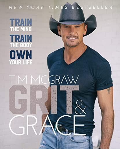 Grit & Grace: Train the Mind, Train the Body, Own Your Life