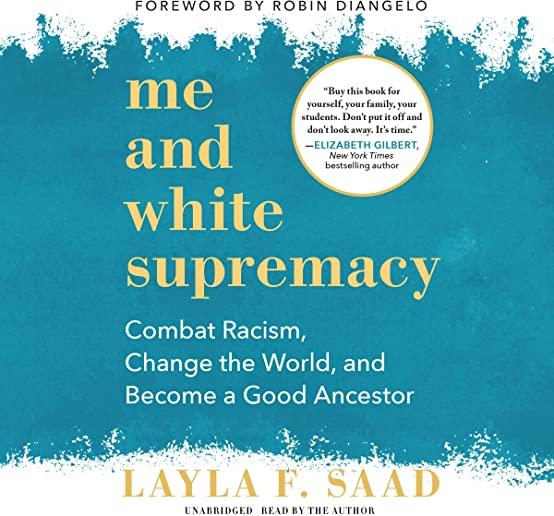 Me and White Supremacy: Combat Racism, Change the World, and Become a Good Ancestor