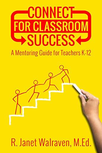 Connect for Classroom Success: A Mentoring Guide for Teachers K-12