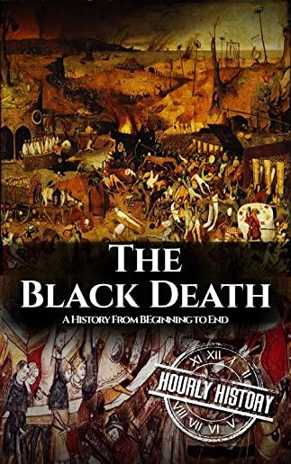 The Black Death: A History From Beginning to End