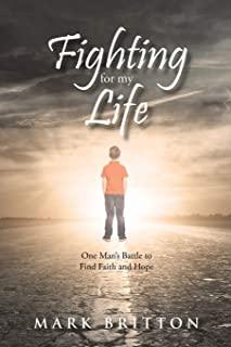 Fighting for My Life: One Man's Battle to Find Faith and Hope