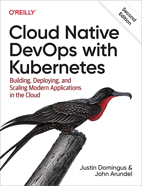 Cloud Native Devops with Kubernetes: Building, Deploying, and Scaling Modern Applications in the Cloud