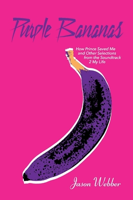 Purple Bananas: How Prince Saved Me and Other Selections from the Soundtrack 2 My Life