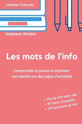 Les mots de l'info: Apprenez le vocabulaire de l'actualitÃƒÂ© (niveaux B2 et C1)