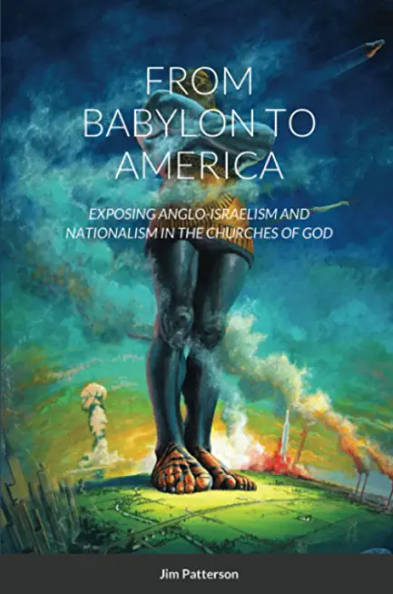 From Babylon to America: Exposing Anglo-Israelism and Nationalism in the Churches of God