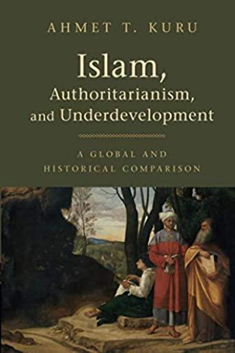 Islam, Authoritarianism, and Underdevelopment: A Global and Historical Comparison