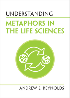 Understanding Metaphors in the Life Sciences