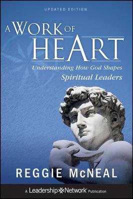 A Work of Heart: Understanding How God Shapes Spiritual Leaders