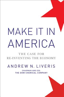 Make It in America, Updated Edition: The Case for Re-Inventing the Economy