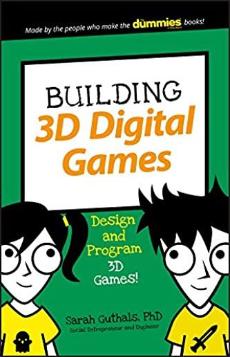 Building 3D Digital Games: Design and Program 3D Games