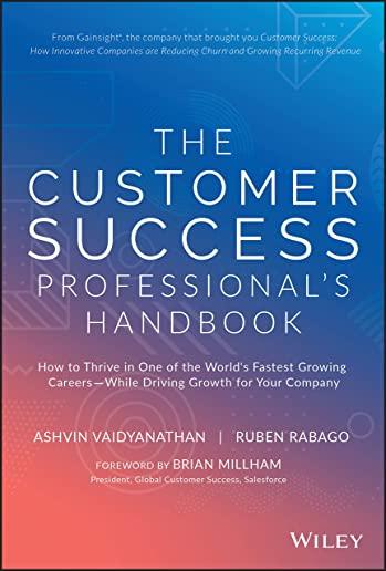 The Customer Success Professional's Handbook: How to Thrive in One of the World's Fastest Growing Careers--While Driving Growth for Your Company