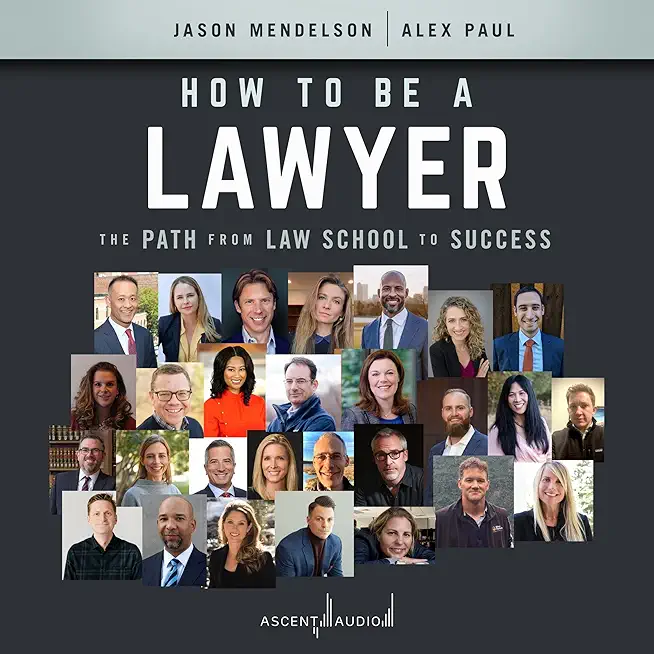 How to Be a Lawyer: The Path from Law School to Success