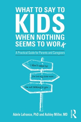 What to Say to Kids When Nothing Seems to Work: A Practical Guide for Parents and Caregivers